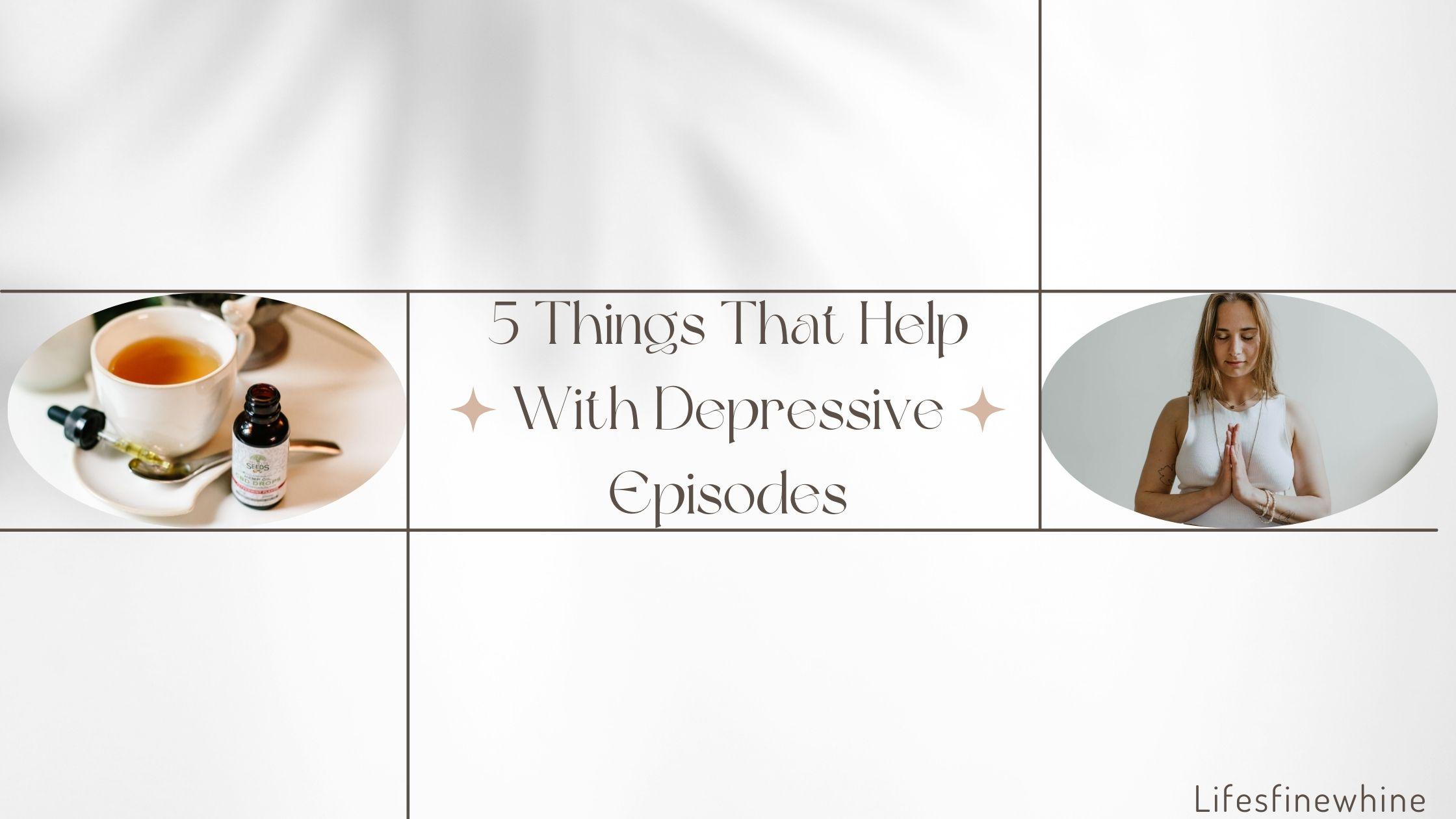 Things That Help With Depressive Episodes