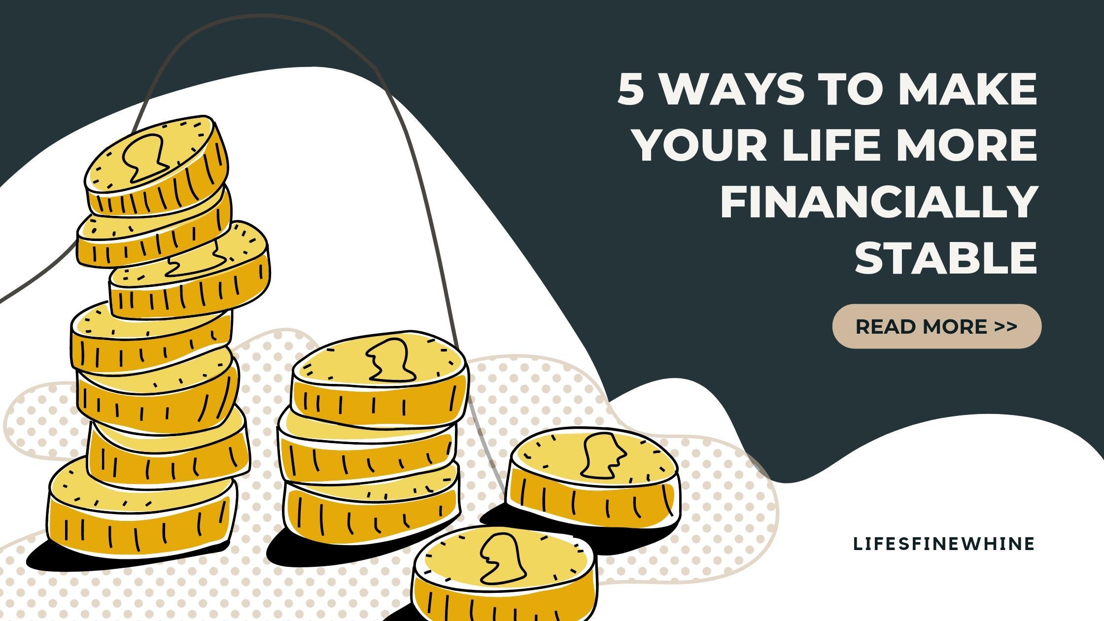 5 Ways To Make Your Life More Financially Stable
