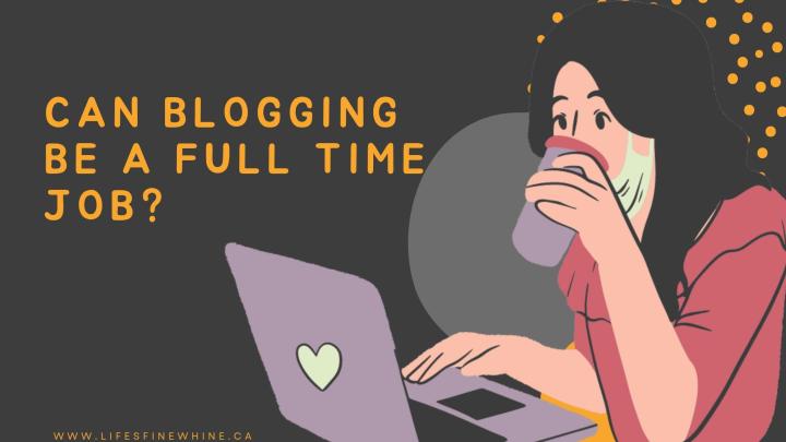 Can Blogging Be A Full Time Job?