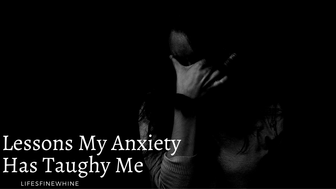 Lessons My Anxiety Has Taught Me